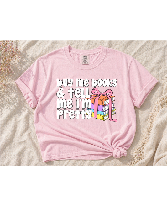 Buy me books & tell me I’m pretty Tee